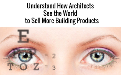 Understand How Architects See the World to Sell More Building Materials